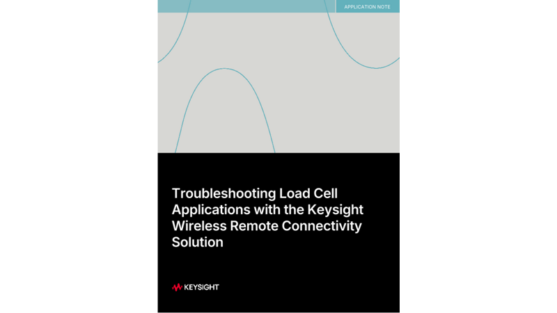 Troubleshooting Load Cell Applications with the Keysight Wireless Remote Connectivity Solution